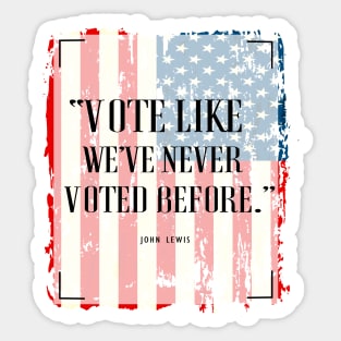 Vote Like We've Never Voted Before - Vote John Lewis Quote 2020 Sticker